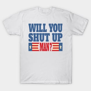 Will You Shut Up Man ? T-Shirt